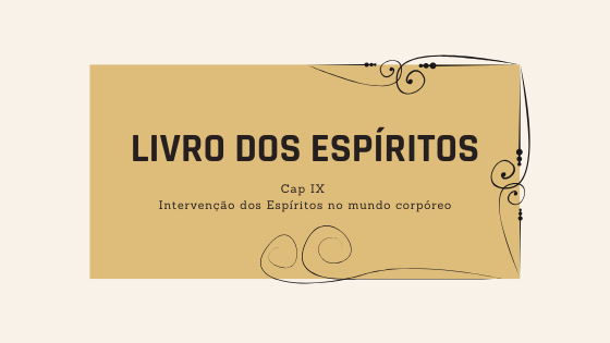 Livro dos Espíritos | Cap IX – Intervenção dos espíritos no mundo corpóreo | Cap X – OCUPAÇÕES E MISSÕES DOS ESPÍRITOS | Itens 564 e seguintes