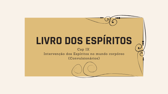 Livro dos Espíritos | Cap IX – Intervenção dos espíritos no mundo corpóreo | IV – Convulsionários | Itens 481 e seguintes