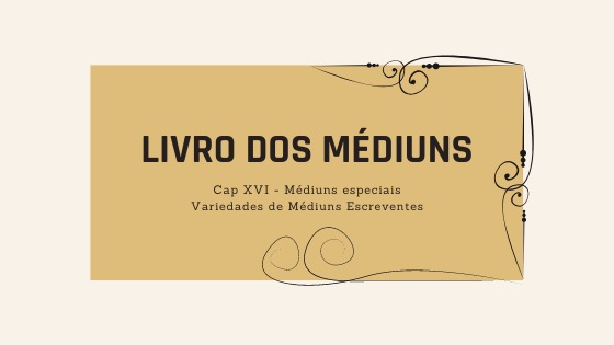 Livro dos Médiuns | Primeira parte | Cap. XVI – Médiuns Especiais –  Itens 197  e seguintes