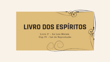 Livro dos Espíritos | Cap. IV | Lei de Reprodução